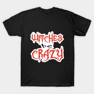 Witches be Crazy T-Shirt